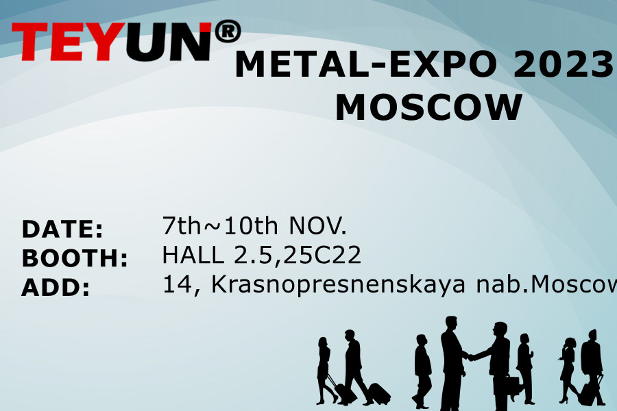 Del 7 al 10 de noviembre, TEYUN asiste a METAL-EXPO 2023 EN Moscú